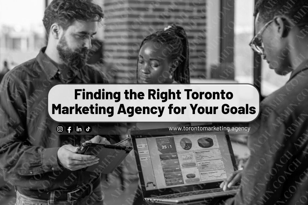 Finding the Right Toronto Marketing Agency for Your Goals