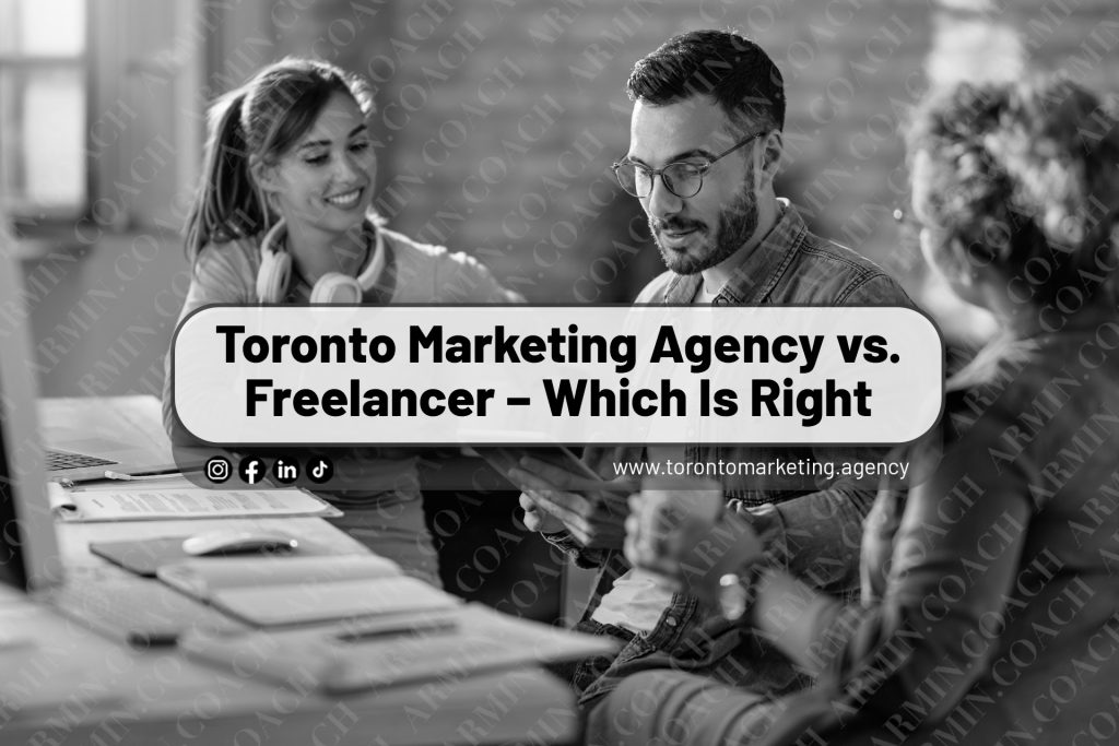 Toronto Marketing Agency vs. Freelancer – Which Is Right for You?