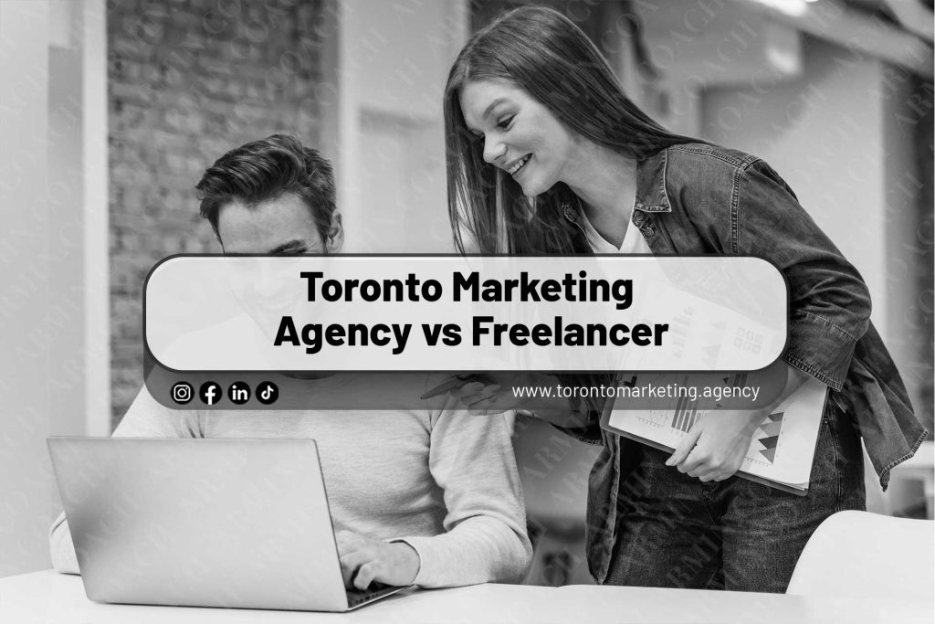 Toronto Marketing Agency vs Freelancer Which One Fits Your Needs