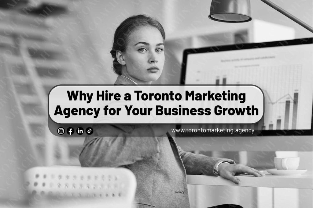 Why-Hire-a-Toronto Marketing Agency for-Your-Business-Growth