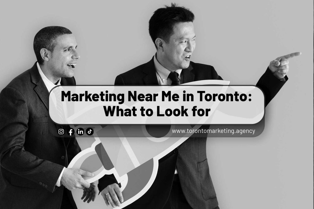 Marketing-Near-Me-in-Toronto--What-to-Look-for